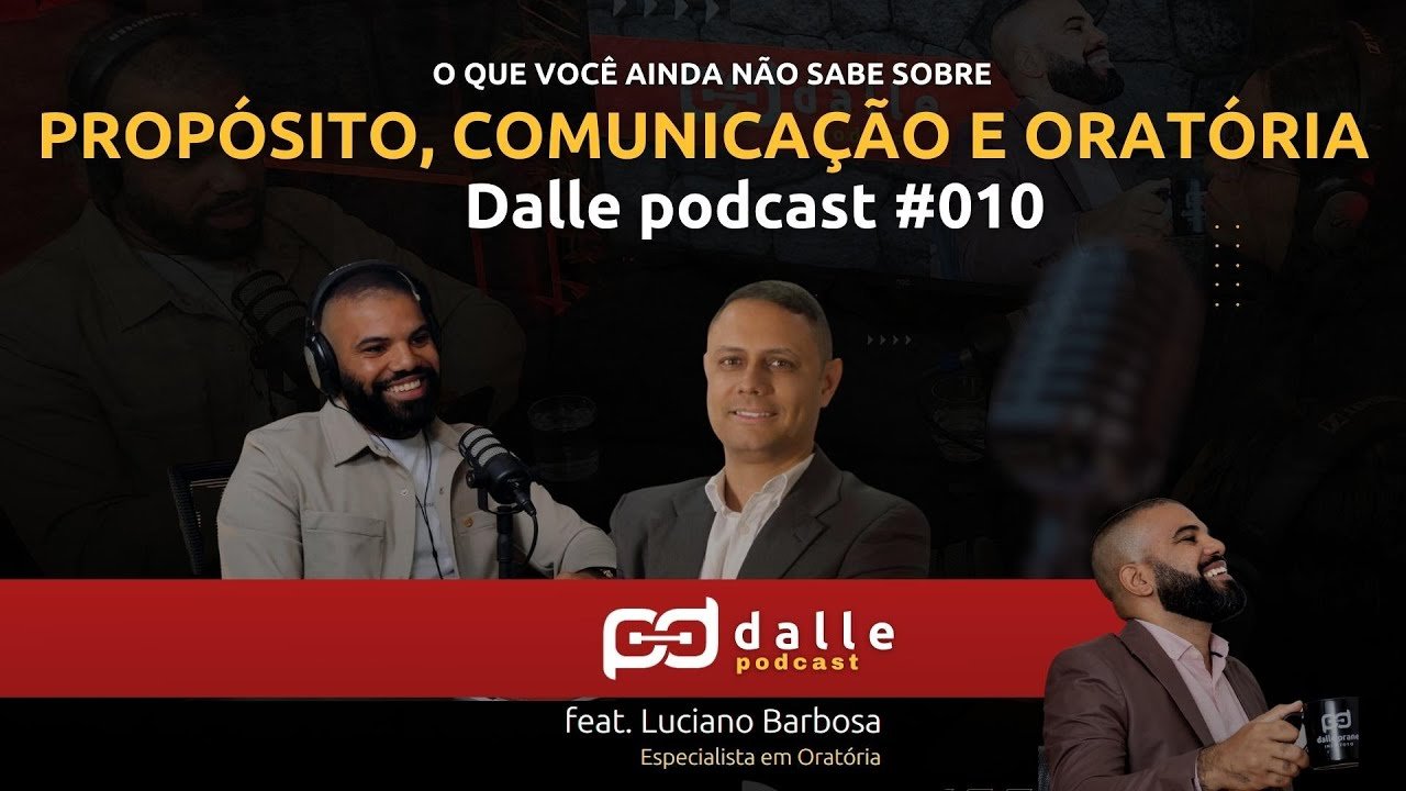 PROPÓSITO, COMUNICAÇÃO E ORATÓRIA | Dalle Podcast #010 - feat Luciano Barbosa